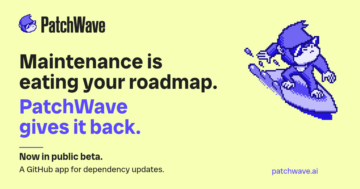 PatchWave: Maintenance is eating your roadmap. PatchWave gives it back. Now in public beta.